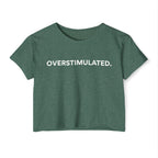“Overstimulated.” Women’s Crop Top