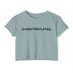 “Overstimulated.” Women’s Crop Top