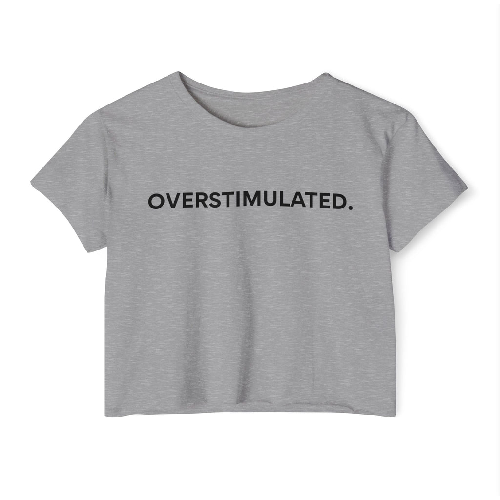 “Overstimulated.” Women’s Crop Top