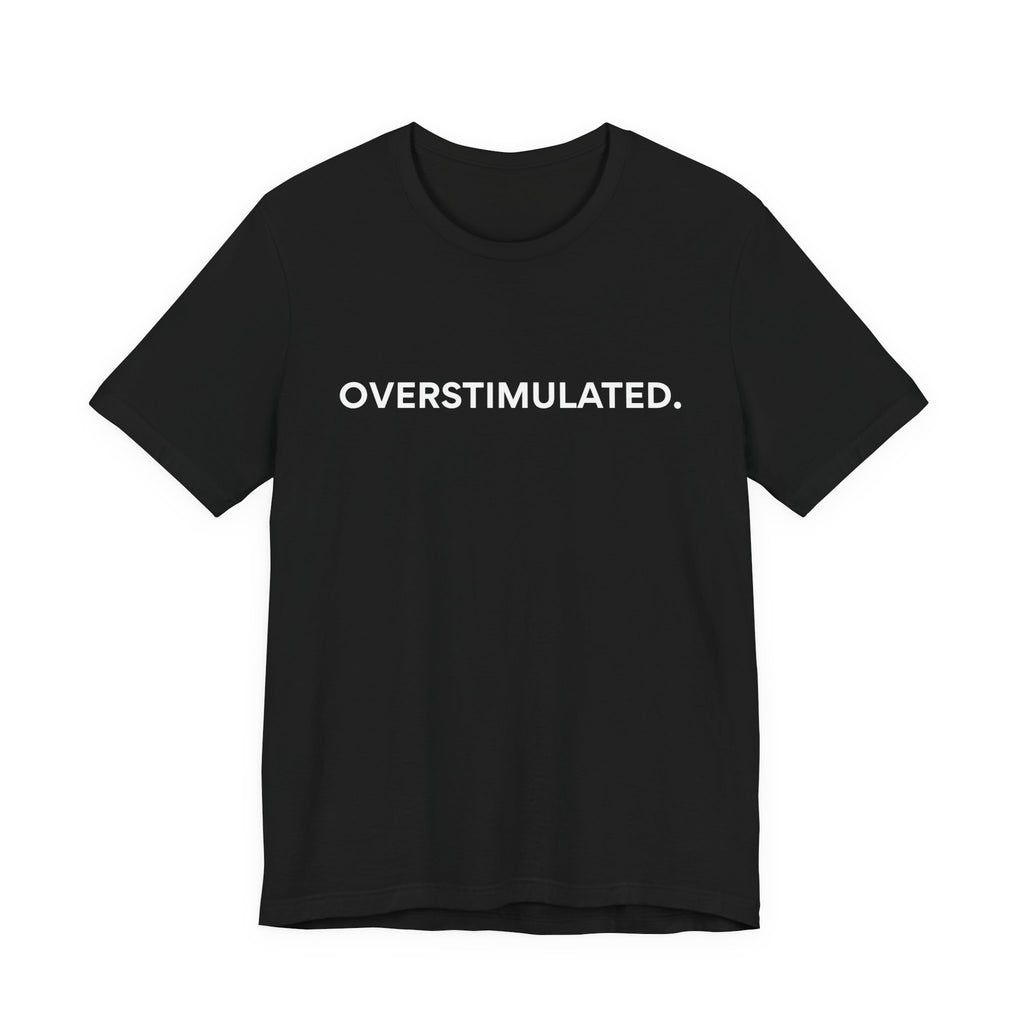 “Overstimulated.” Women’s Tee