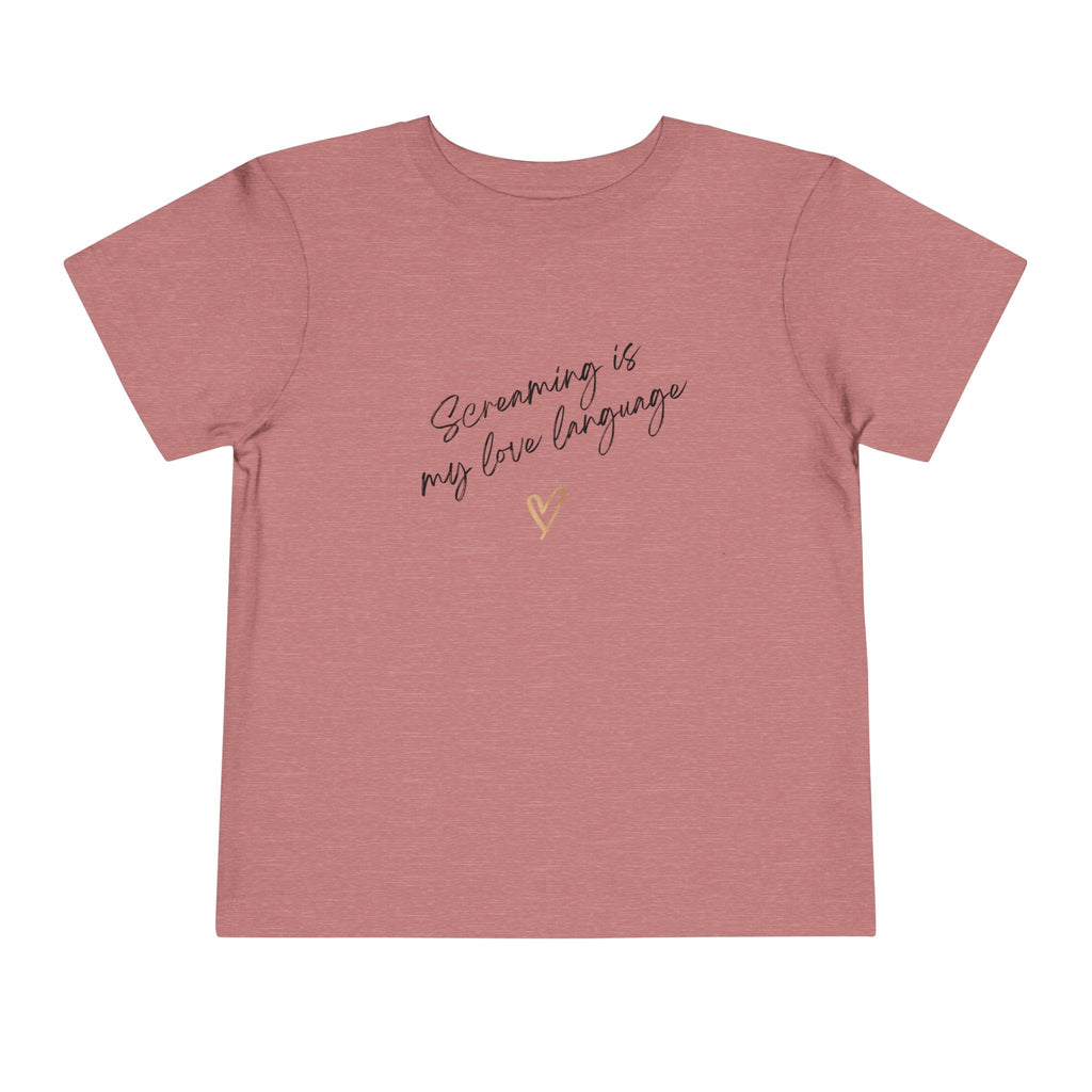 “Screaming Is My Love Language” Toddler Tee