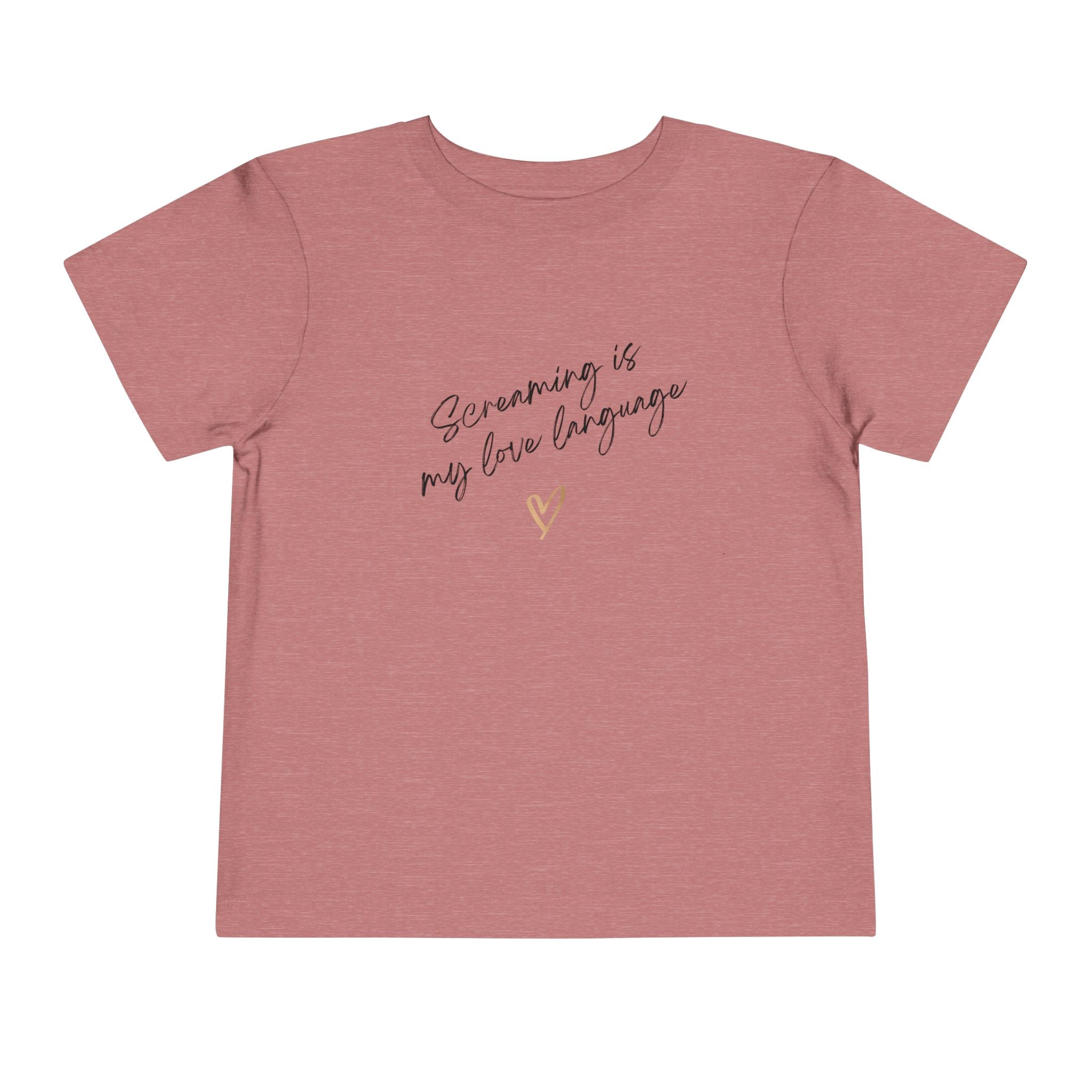 “Screaming Is My Love Language” Toddler Tee