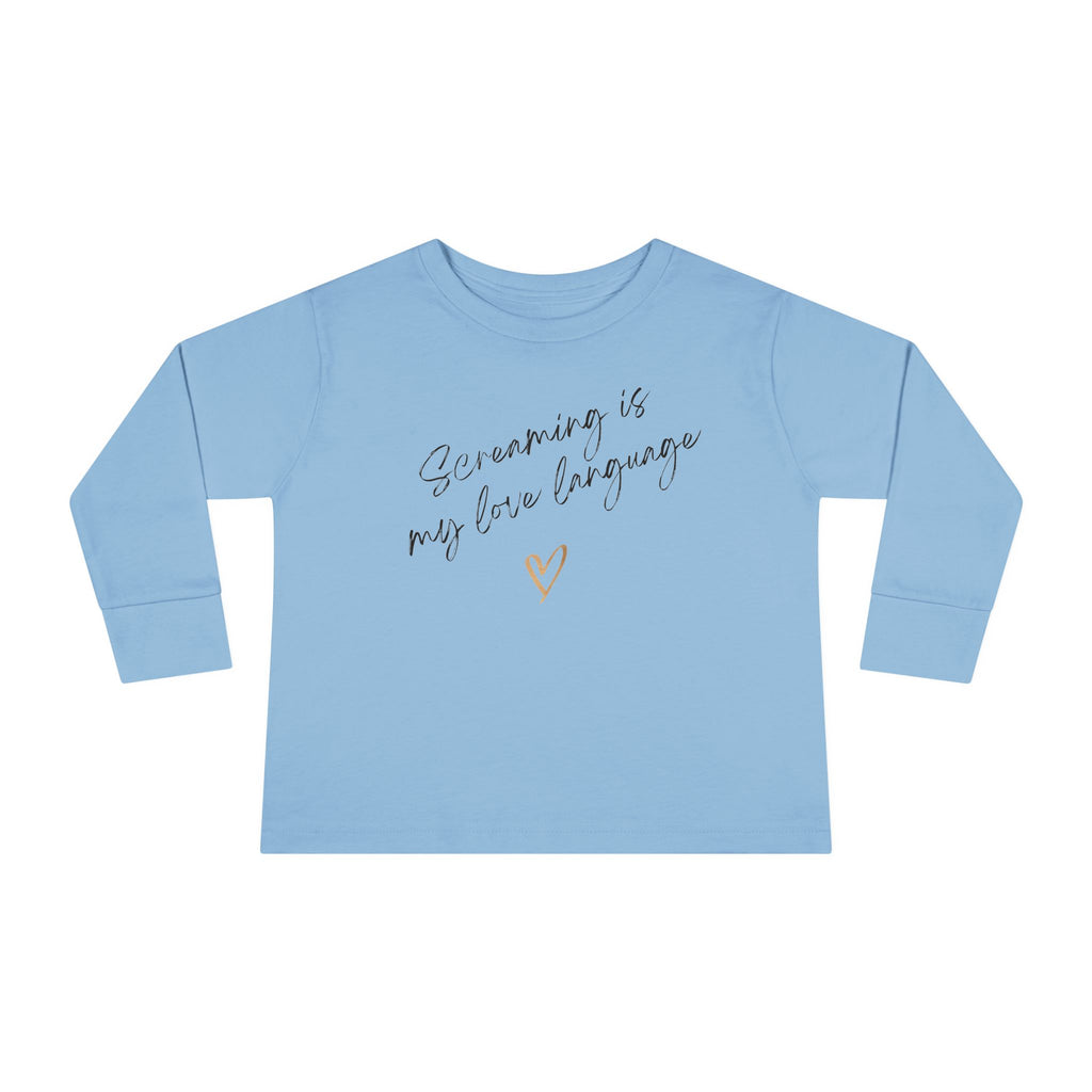 “Screaming Is My Love Language” Toddler Long Sleeve