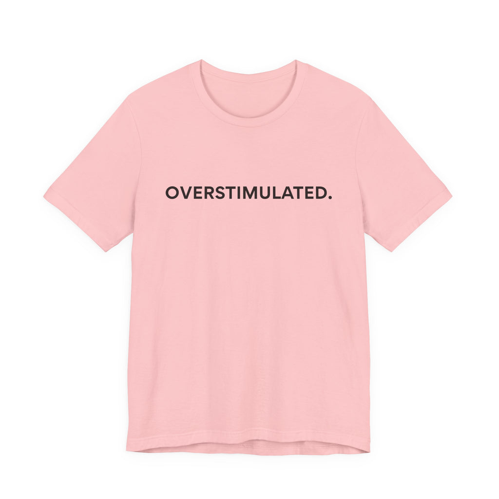 “Overstimulated.” Women’s Tee