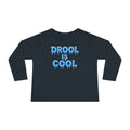 “Drool Is Cool” Toddler Long Sleeve