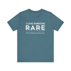 “I Love Someone Rare” Women’s Tee