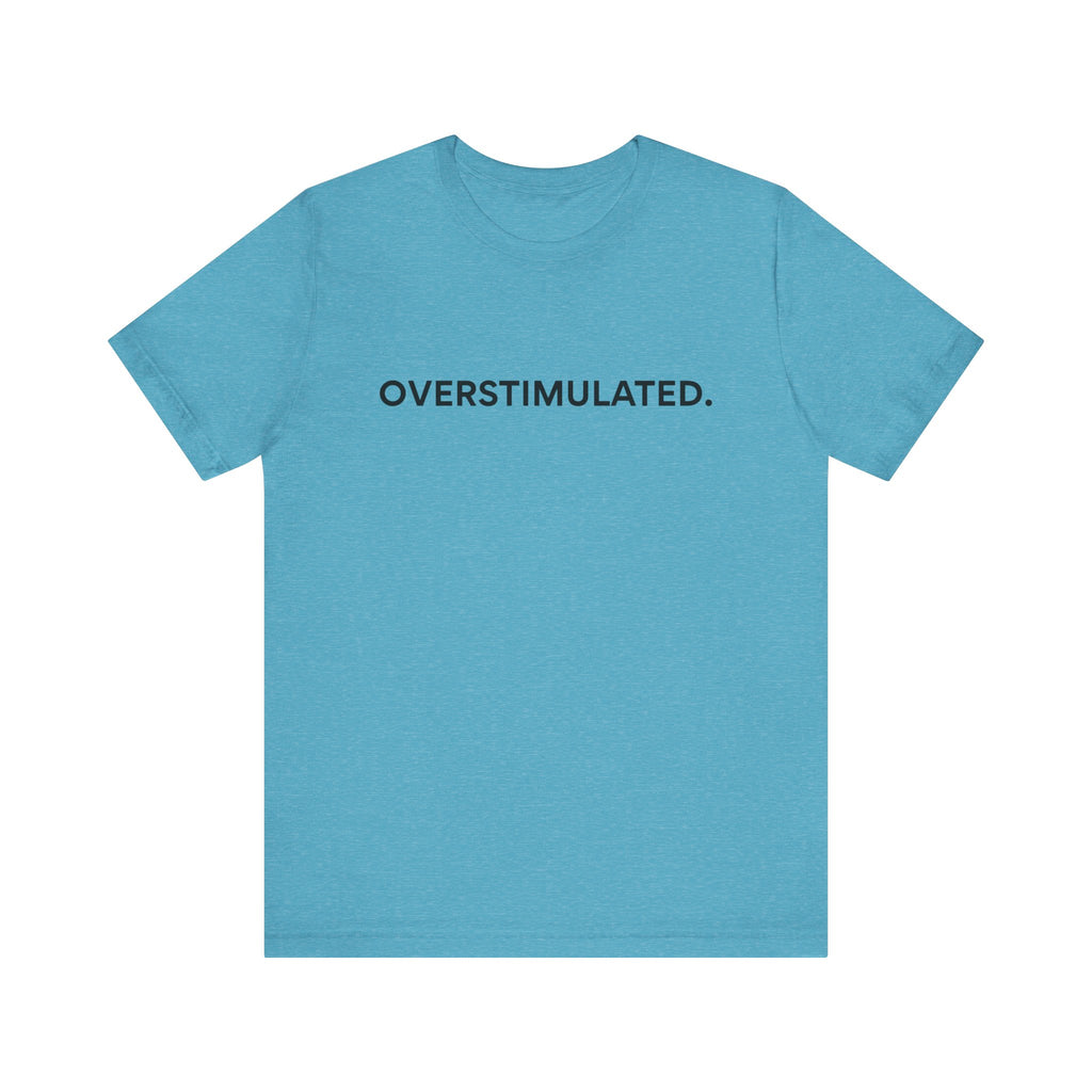 “Overstimulated.” Women’s Tee