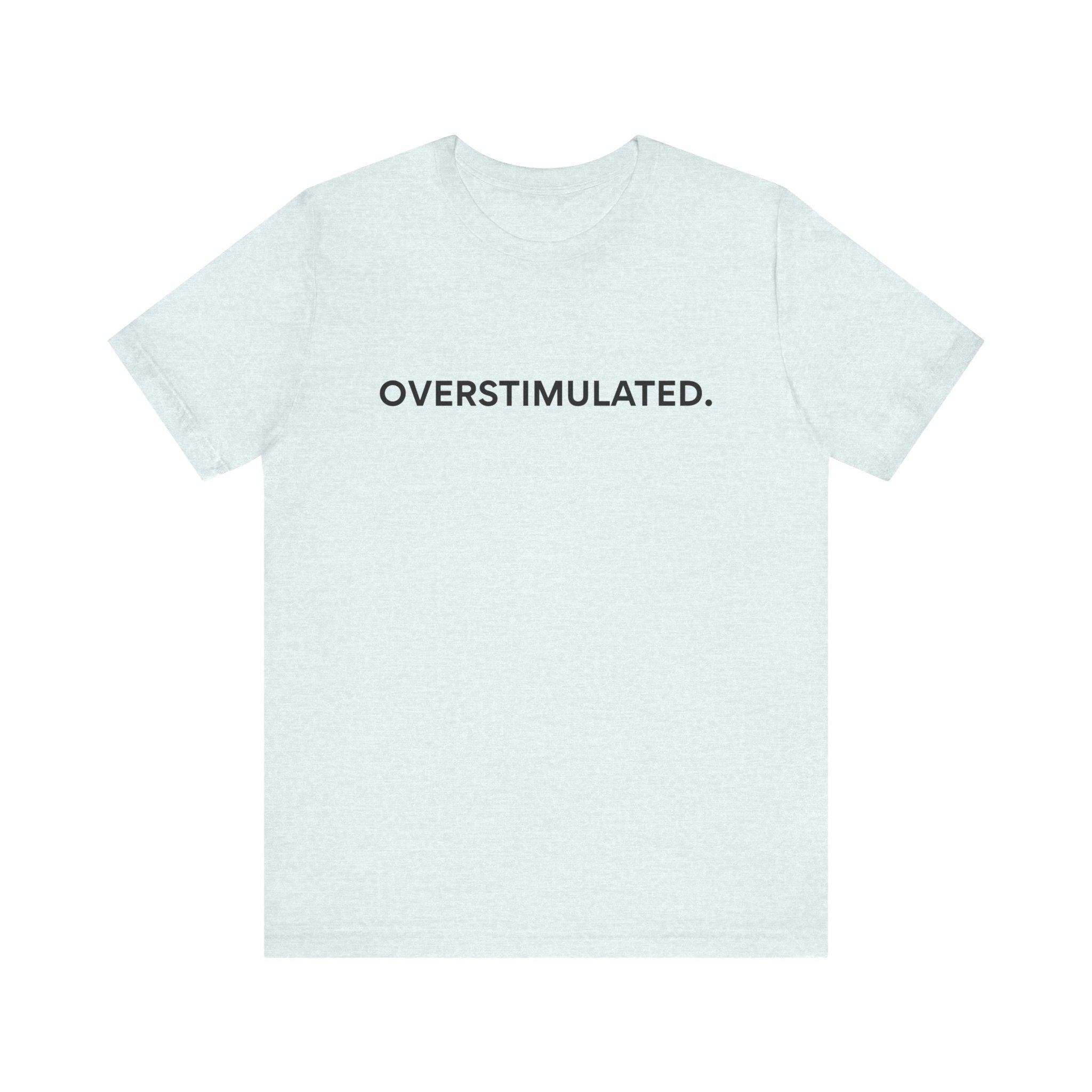 “Overstimulated.” Women’s Tee