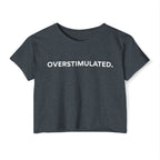 “Overstimulated.” Women’s Crop Top
