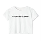 “Overstimulated.” Women’s Crop Top