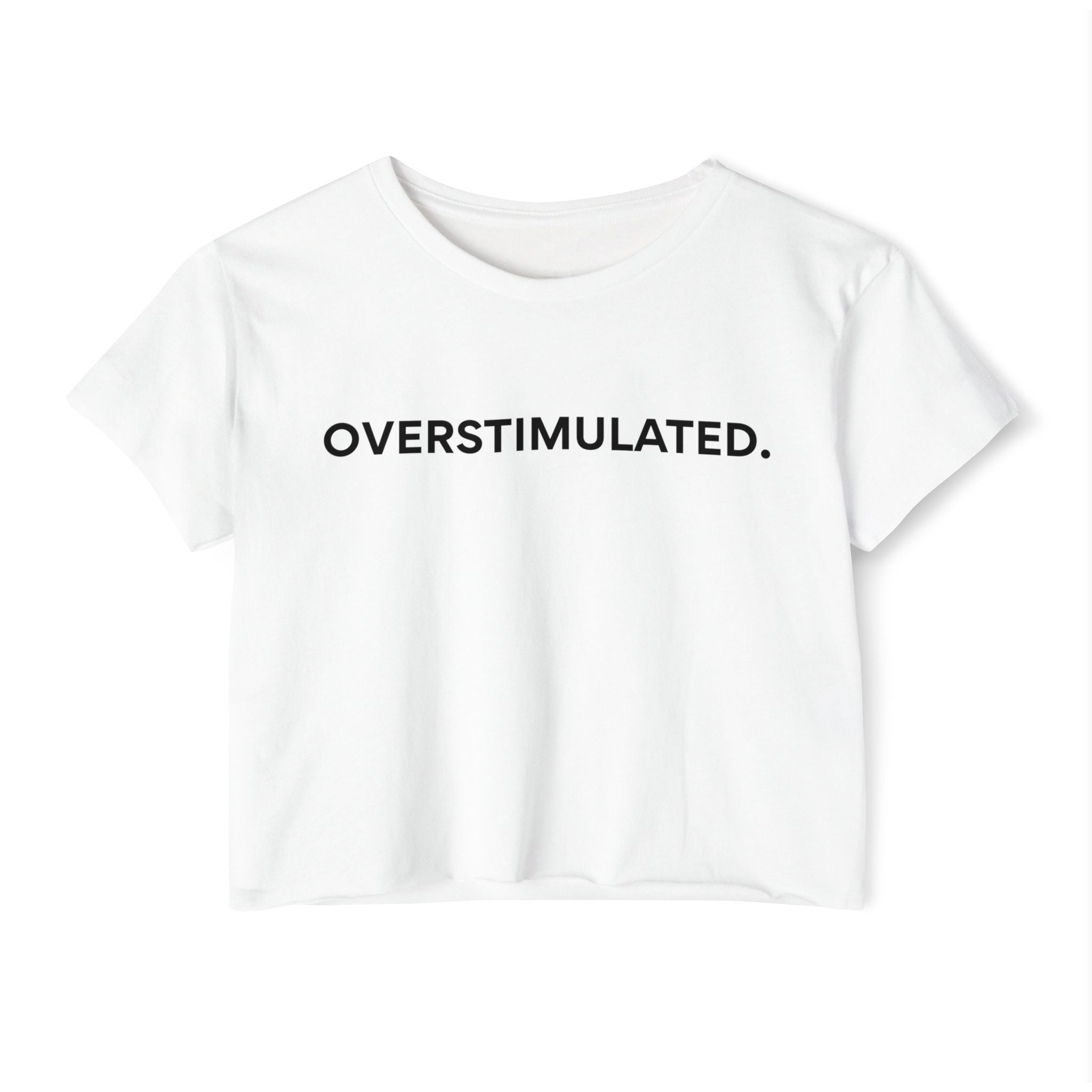 “Overstimulated.” Women’s Crop Top