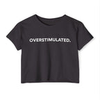 “Overstimulated.” Women’s Crop Top