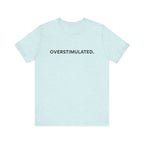 “Overstimulated.” Women’s Tee