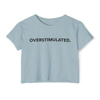 “Overstimulated.” Women’s Crop Top