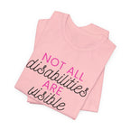 “Not All Disabilities Are Visible” Women’s Tee