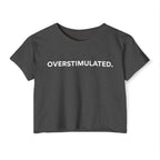 “Overstimulated.” Women’s Crop Top