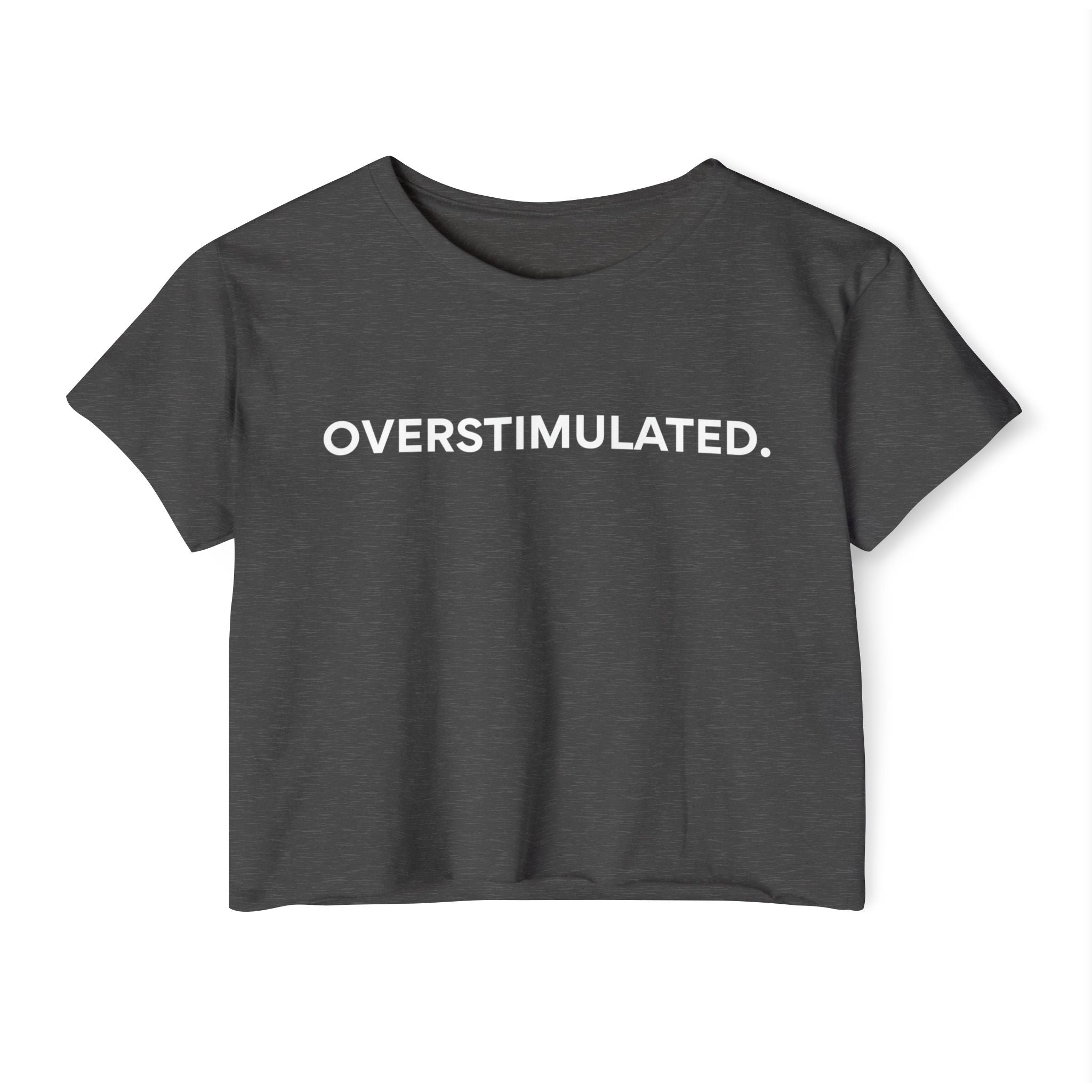 “Overstimulated.” Women’s Crop Top