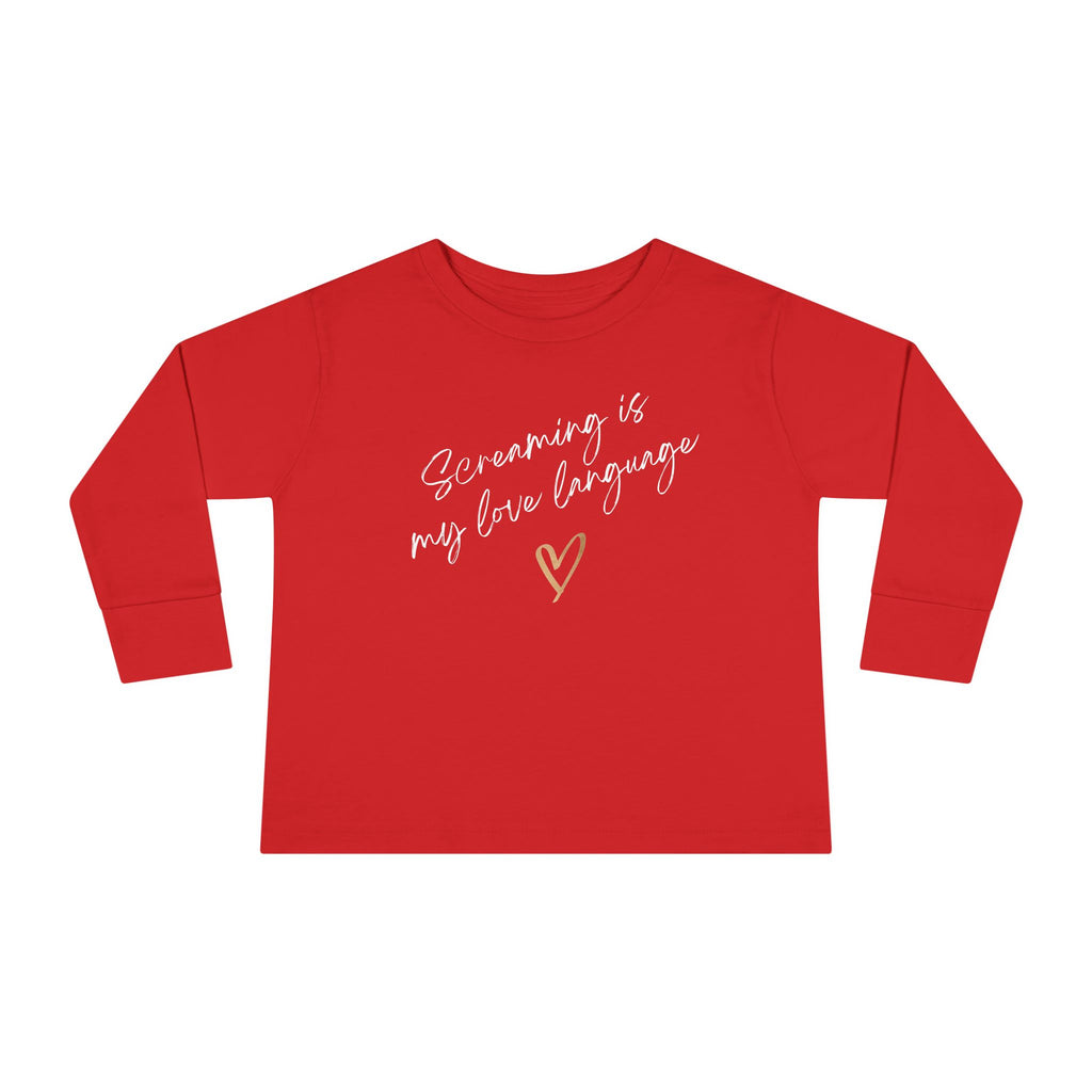 “Screaming Is My Love Language” Toddler Long Sleeve