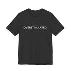 “Overstimulated.” Women’s Tee