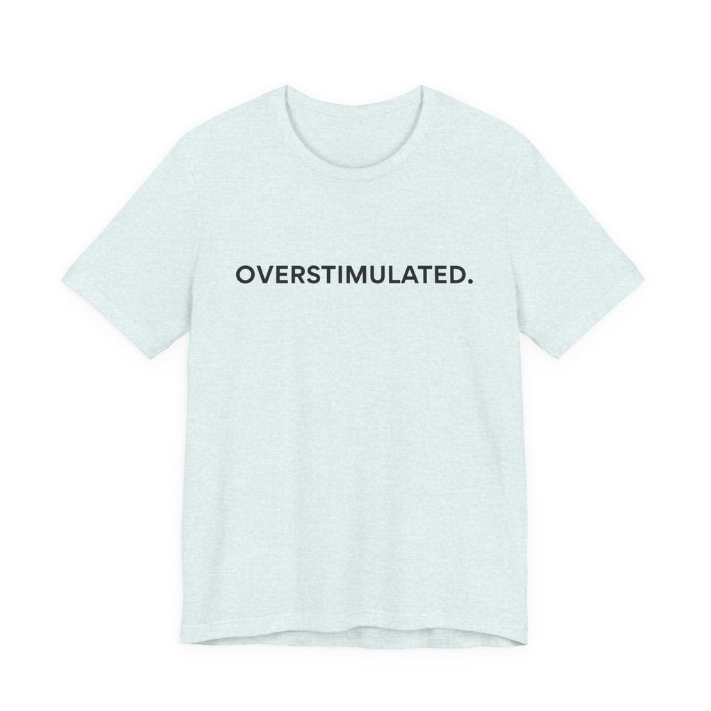 “Overstimulated.” Women’s Tee