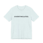 “Overstimulated.” Women’s Tee