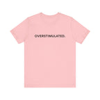 “Overstimulated.” Women’s Tee