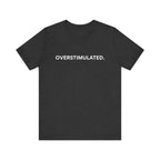 “Overstimulated.” Women’s Tee