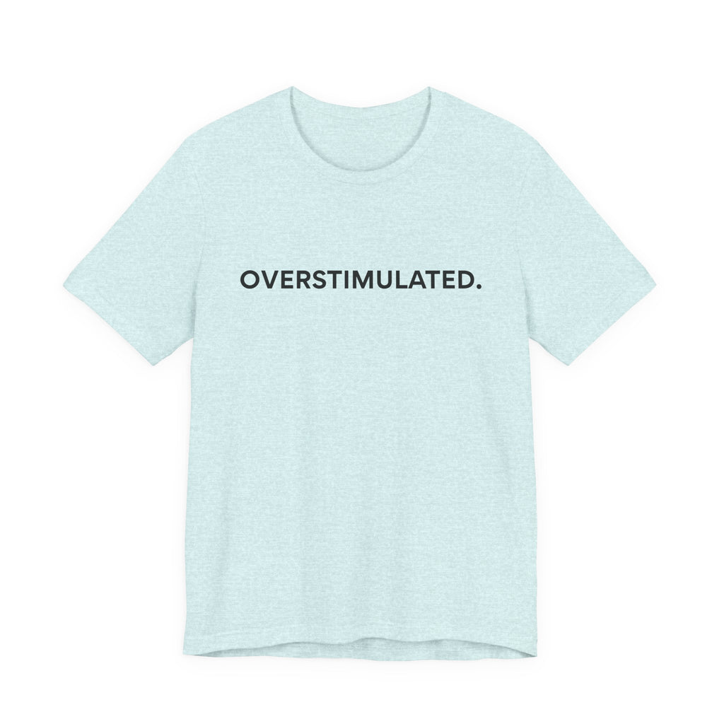 “Overstimulated.” Women’s Tee