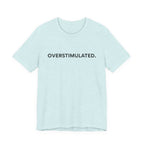 “Overstimulated.” Women’s Tee